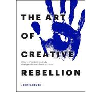 John S. Couch The Art of Creative Rebellion (Tascabile)