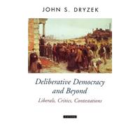 John S. Dryzek Deliberative Democracy and Beyond (Tascabile)