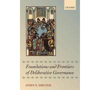 John S. Dryzek Foundations and Frontiers of Deliberative Governance (Tascabile)