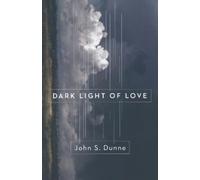 John S. Dunne Dark Light of Love (Tascabile)