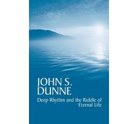 John S. Dunne Deep Rhythm and the Riddle of Eternal Life (Tascabile)