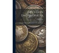 John S Dye Dye's Coin Encyclopædia (Copertina rigida)