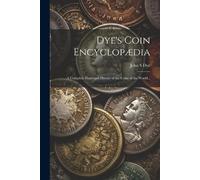 John S Dye Dye's Coin Encyclopædia (Tascabile)