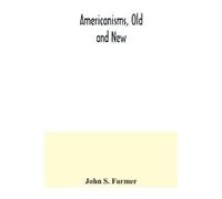 John S Farmer Americanisms, old and new; a dictionary of words, phra (Tascabile)