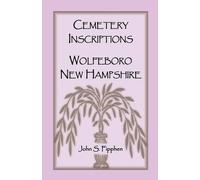 John S Fipphen Cemetery Inscriptions, Wolfeboro, New Hampshire (Tascabile)