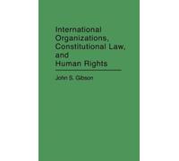 John S. Gibson International Organizations, Constitutional La (Copertina rigida)