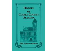 John S Graham History of Clarke County, Alabama (Tascabile)