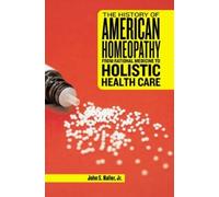 John S Haller The History of American Homeopathy (Copertina rigida)