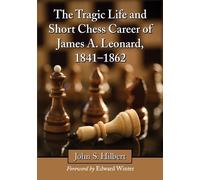 John S. Hilbert The Tragic Life and Short Chess Career of James A. L (Tascabile)