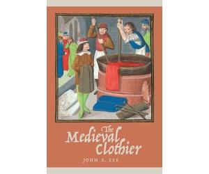 John S. Lee The Medieval Clothier (Tascabile) Working in the Middle Ages