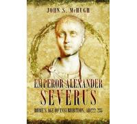John S McHugh Emperor Alexander Severus (Tascabile)