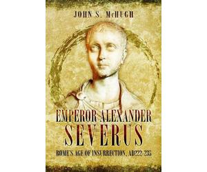 John S McHugh Emperor Alexander Severus (Tascabile)