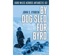 John S O'Brien By Dog Sled for Byrd (Tascabile)