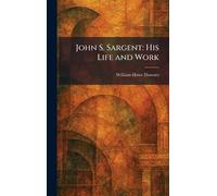 John S. Sargent: His Life and Work