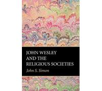 John S Simon John Wesley and the Religious Societies (Tascabile)