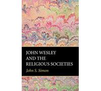 John S Simon John Wesley and the Religious Societies (Tascabile)