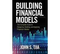 John S. Tjia Jo Building Financial Models, Third Edition: The (Copertina rigida)
