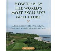 John Sabino How to Play the World's Most Exclusive Golf Clubs (Copertina rigida)