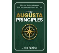 John Sabino The Augusta Principles: Timeless Business Lessons from t (Tascabile)