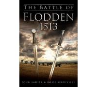 John Sadler Rosie Serdiville The Battle of Flodden 1513 (Tascabile)
