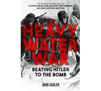 John Sadler The Heavy Water War (Copertina rigida)