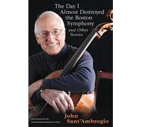 John Sant' Ambr The Day I Almost Destroyed the Boston Symphony and O (Tascabile)