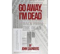 John Saunders Go Away, I'm Dead (Tascabile)