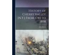 John Sawyer History of Cherry Valley [N.Y.] From 1740 to 1898 (Tascabile)