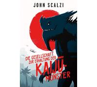 John Scalzi Die Gesellschaft zur Erhaltung der Kaijū-Monster: (Copertina rigida)