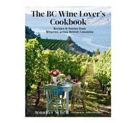 John Schreiner Jennifer Schell The BC Wine Lover's Cookbook (Copertina rigida)
