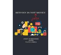 John Schroder Bitcoin Is Not Just Money (Tascabile)