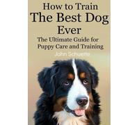 John Schuette How to Train the Best Dog Ever (Tascabile)