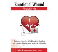 John Schurmann Emotional Wound First Aid Kit: A Comprehensive Workb (Tascabile)