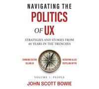 John Scott Bowie Navigating the Politics of UX (Tascabile)