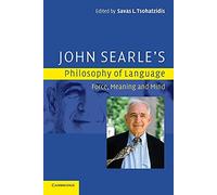 John Searle's Philosophy of Language: Force, Meaning And Mind