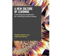 John Seely Brown Douglas Thomas A New Culture of Learning (Tascabile)
