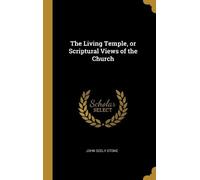 John Seely Ston The Living Temple, or Scriptural Views of the (Copertina rigida)