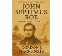 John Septimus Roe: The Making of Perth