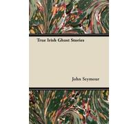 John Seymour True Irish Ghost Stories (Tascabile)