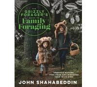 John Shahabeddi The Grizzly Forager’s Guide to Family Foragin (Copertina rigida)