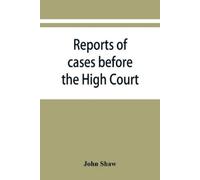 John Shaw Reports of cases before the High Court and circuit courts (Tascabile)
