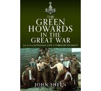 John Sheen The Green Howards in the Great War (Copertina rigida)