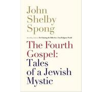 John Shelby Spong The Fourth Gospel: Tales of a Jewish Mystic (Copertina rigida)