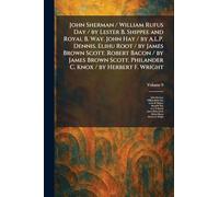 John Sherman / William Rufus Day / by Lester B. Shippee and Royal B. Way. John Hay / by A.L.P. Dennis. Elihu Root / by James Brown Scott. Robert Bacon ... Philander C. Knox / by Herbert F. Wright