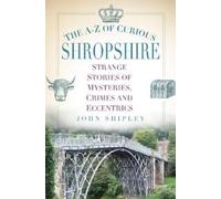 John Shipley The A-Z of Curious Shropshire (Tascabile)