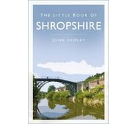 John Shipley The Little Book of Shropshire (Tascabile)
