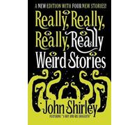 John Shirley Really, Really, Really, Really Weird Stories (Tascabile)