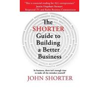 John Shorter The Shorter Guide to Building a Better Business (Tascabile)