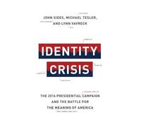John Sides Michael Tesler Lynn Vavreck Identity Crisis (Copertina rigida)
