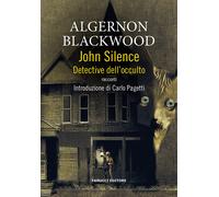 John Silence. Detective dell'occulto - Blackwood Algernon